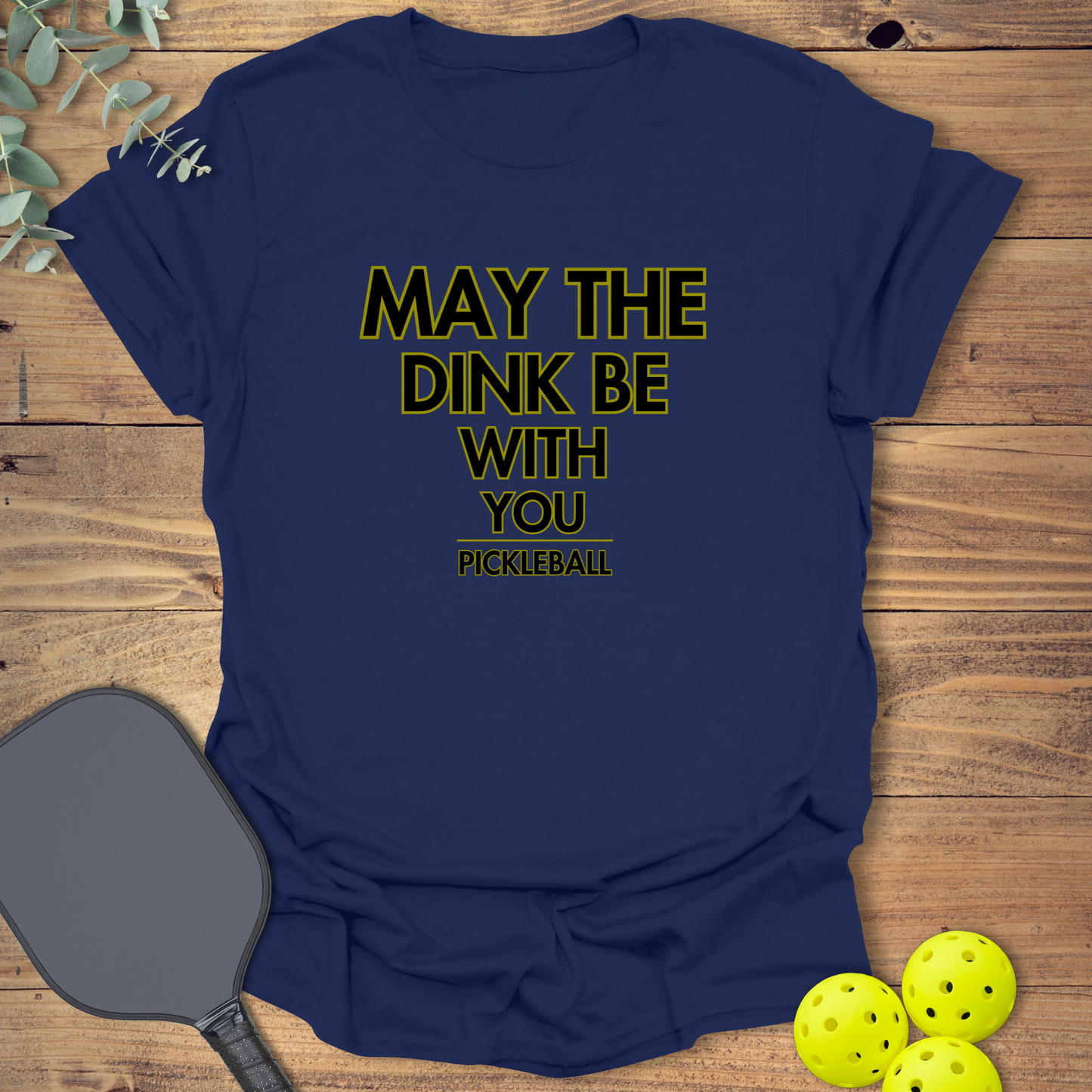 The Dink Be With You T-Shirt