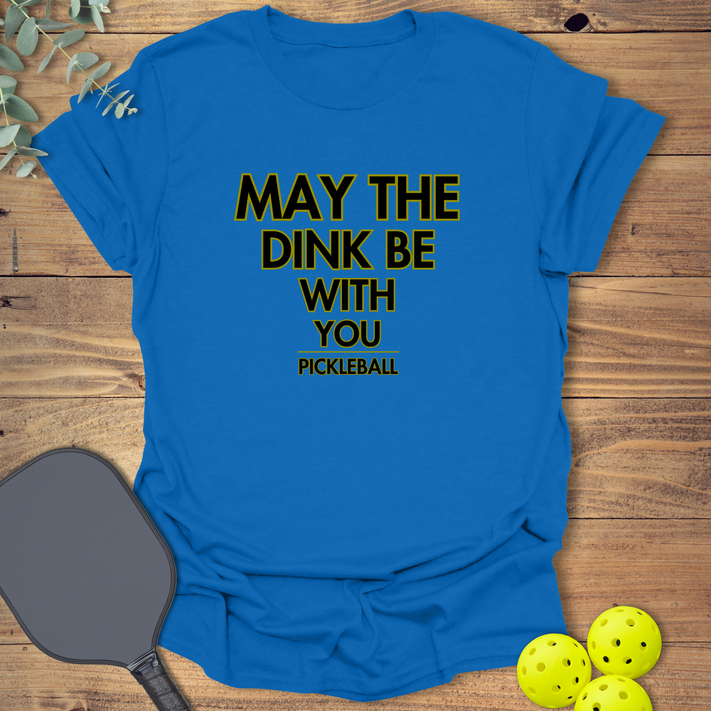 The Dink Be With You T-Shirt
