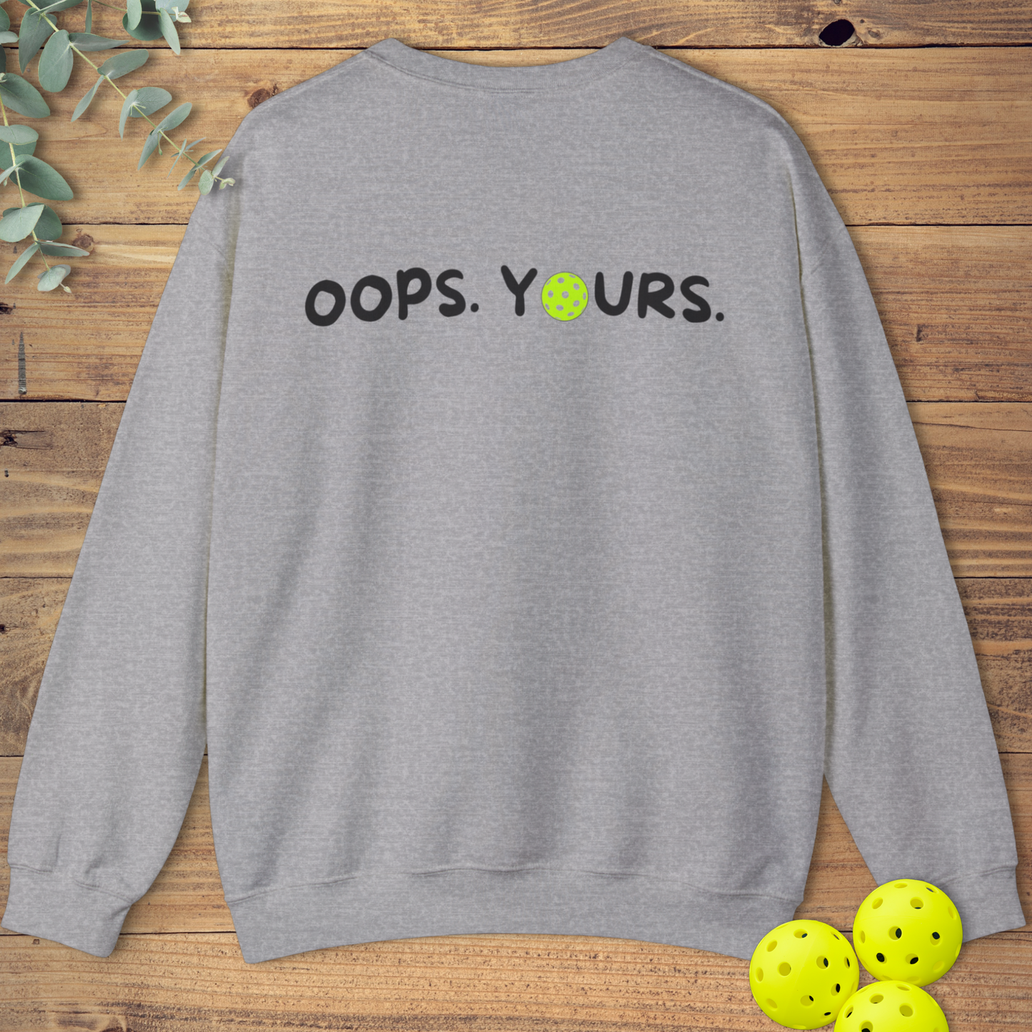 Got It! Oops. Yours. Sweatshirt