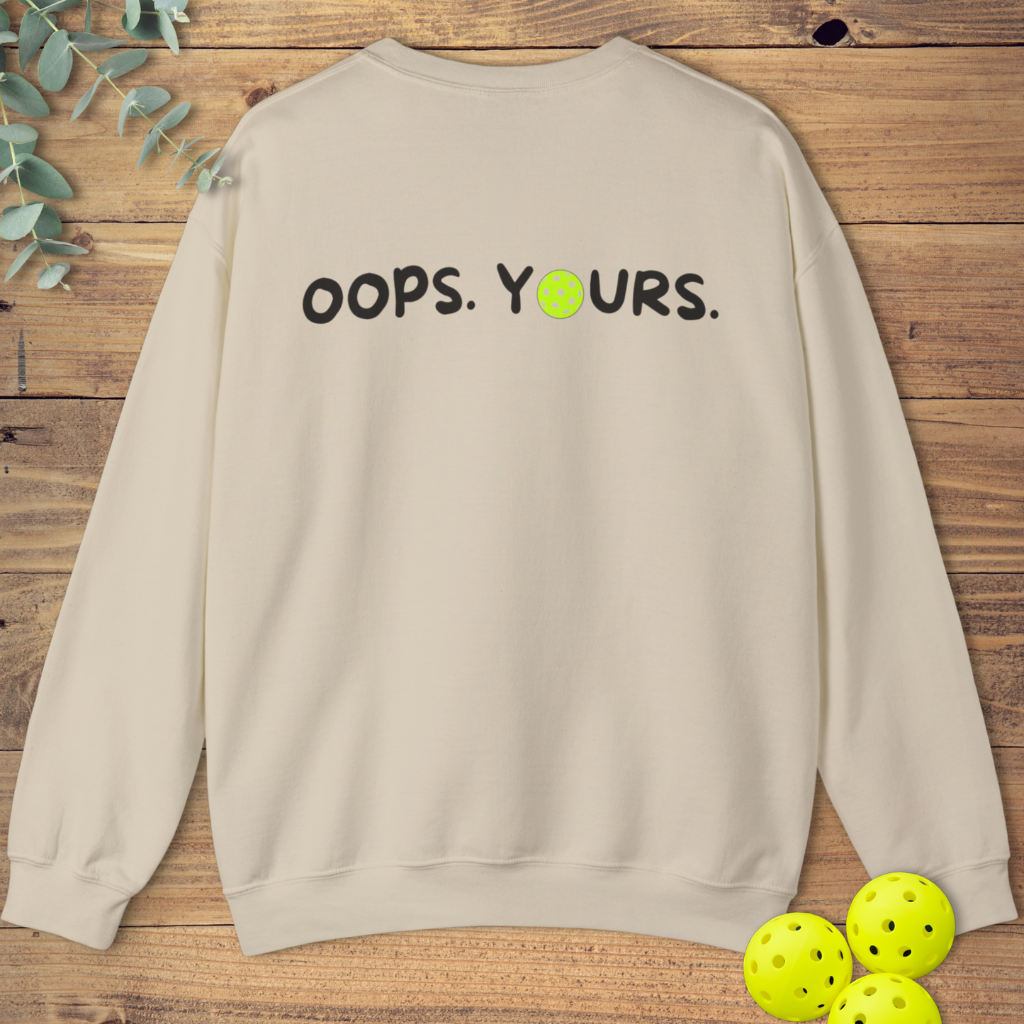 Got It! Oops. Yours. Sweatshirt