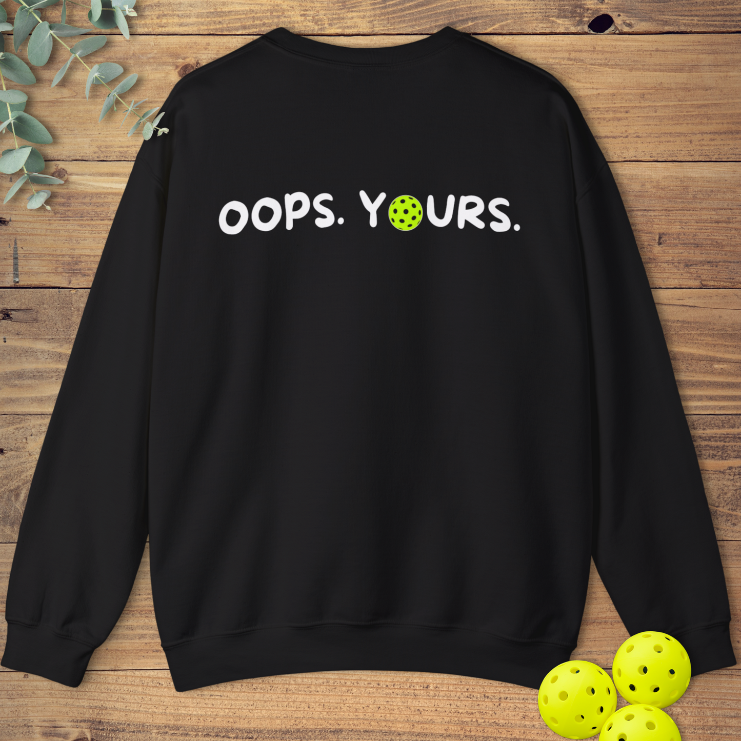 Got It! Oops. Yours. Sweatshirt