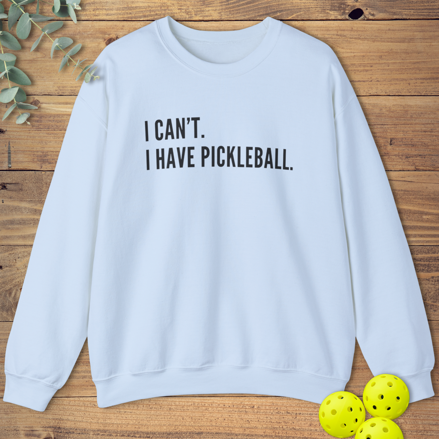 I Can't I Have Pickleball Sweatshirt