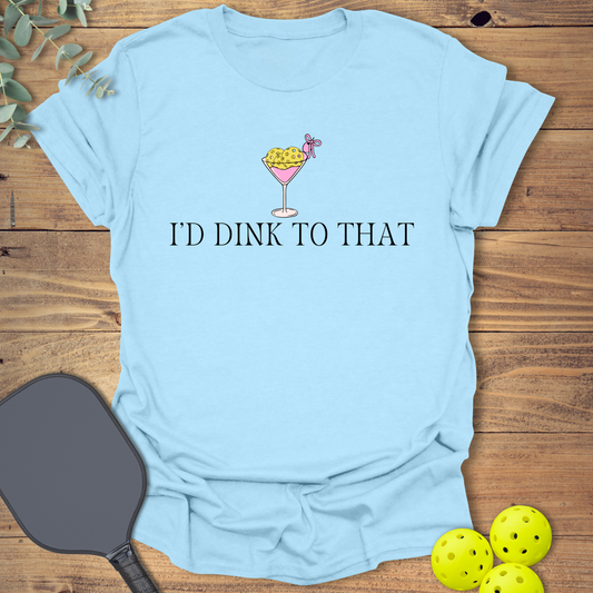 Funny pickleball t-shirt with a "I'd Dink to That" saying in light blue