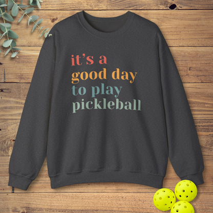 It's a Good Day to Play Pickleball Sweatshirt