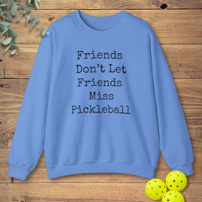 Friends Don't Let Friends Miss Pickleball Sweatshirt