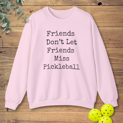 Friends Don't Let Friends Miss Pickleball Sweatshirt