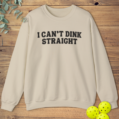 I Can't Dink Straight Sweatshirt