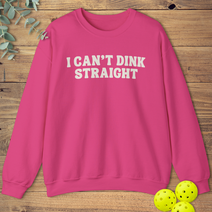 I Can't Dink Straight Sweatshirt