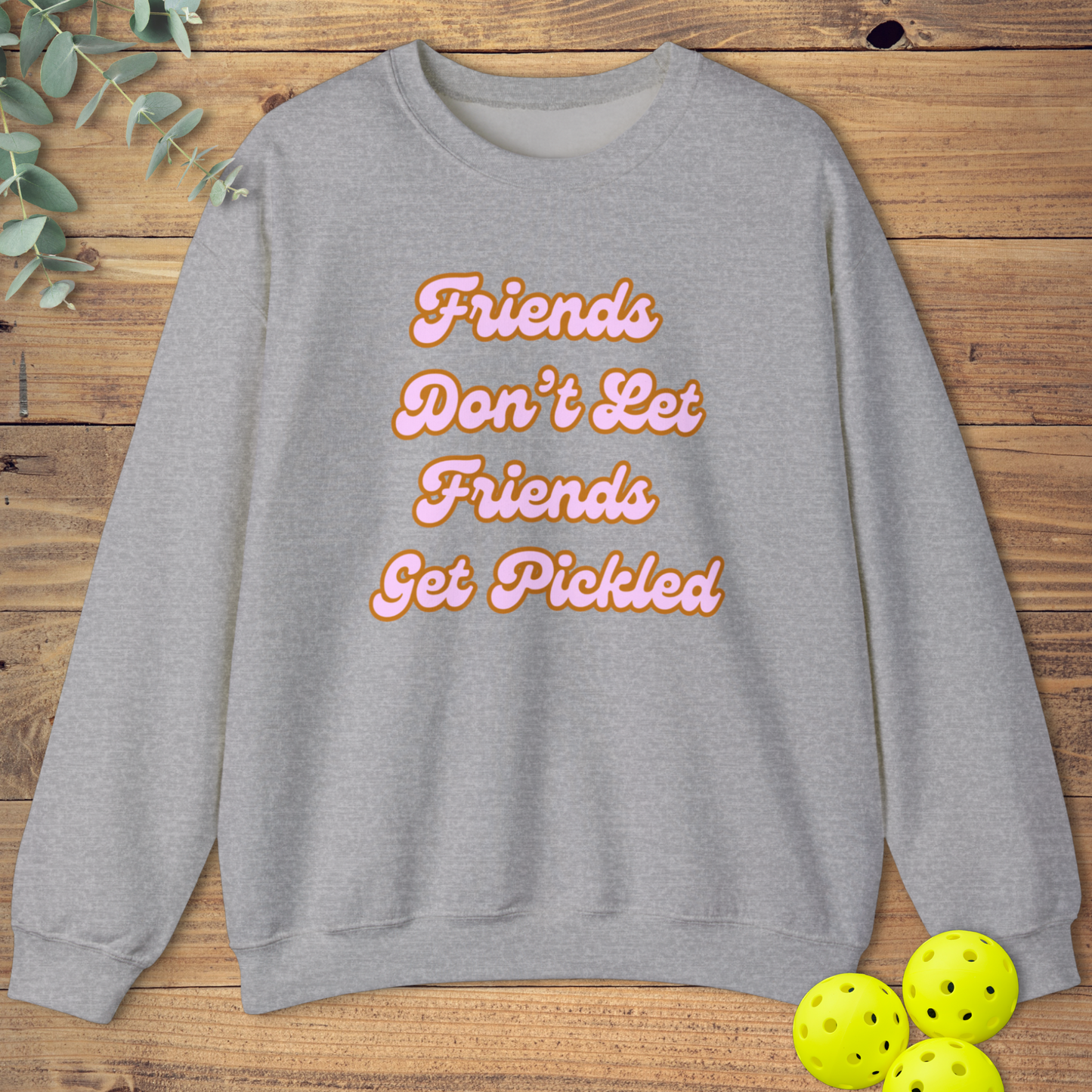 Friends Get Pickled 1 Sweatshirt