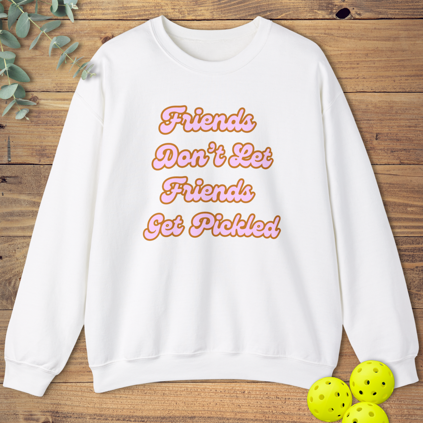 Friends Get Pickled 1 Sweatshirt