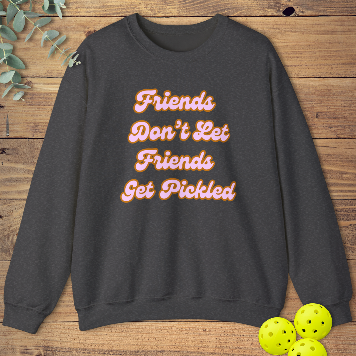 Friends Get Pickled 1 Sweatshirt