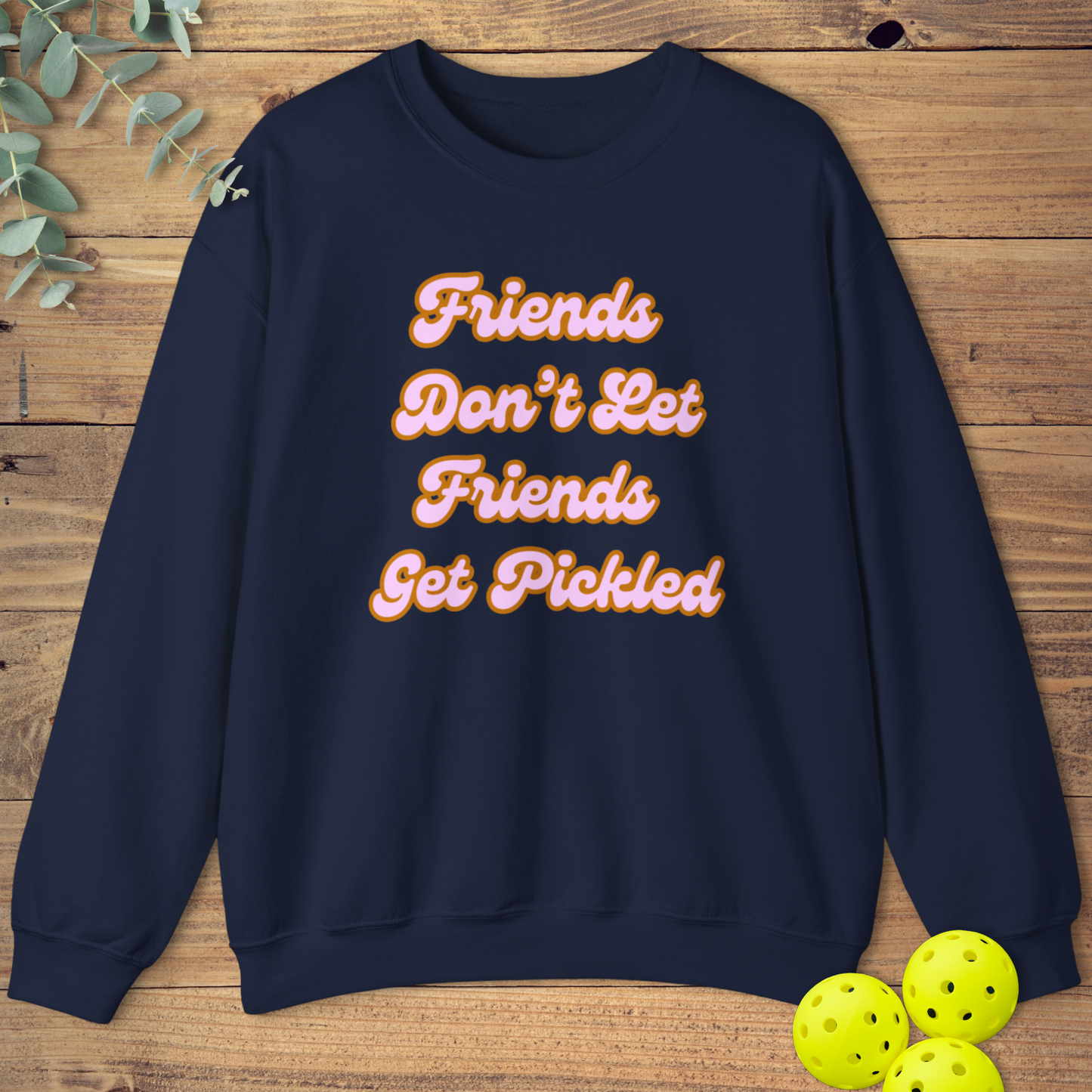 Friends Get Pickled 1 Sweatshirt