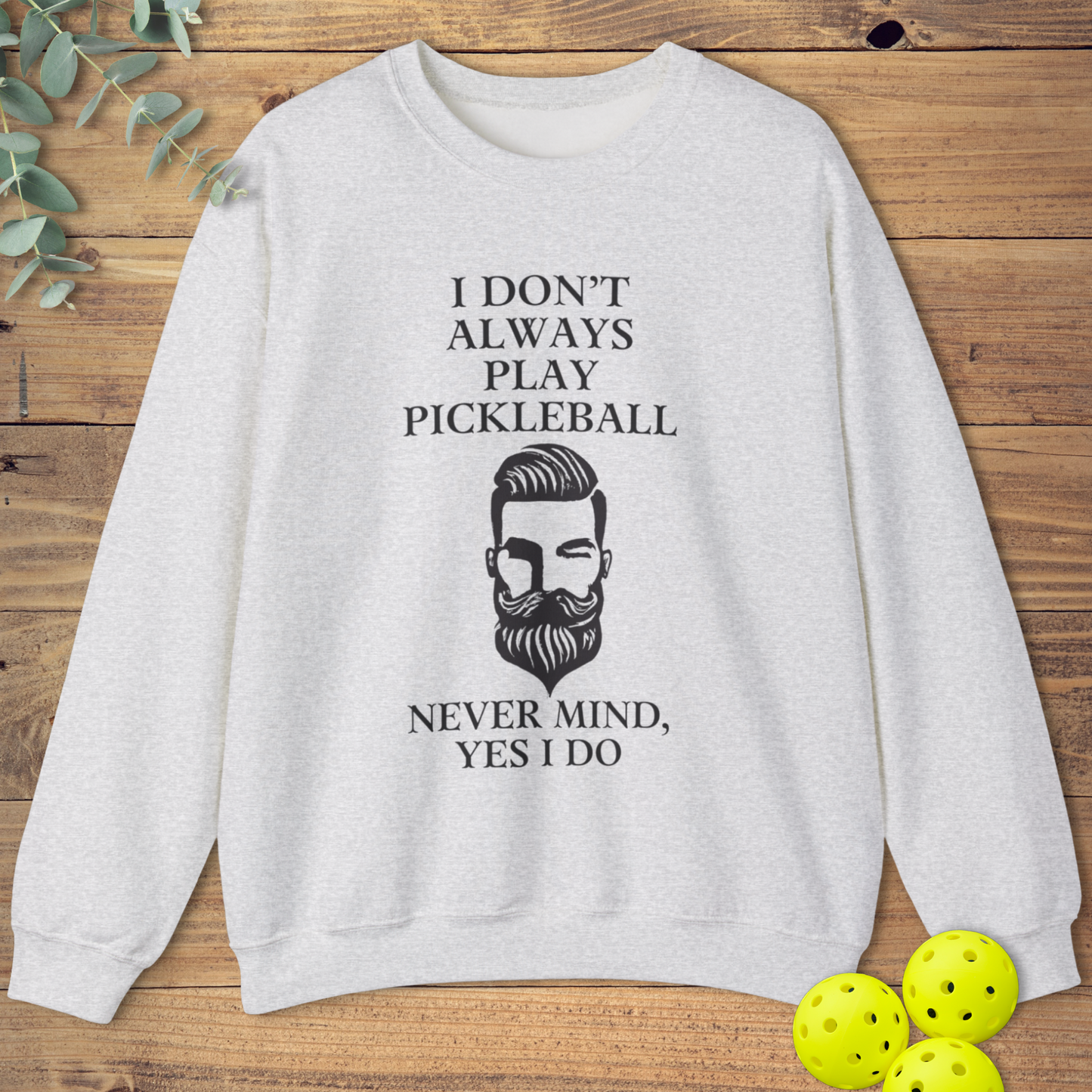 I Don't Always Play Pickleball Sweatshirt