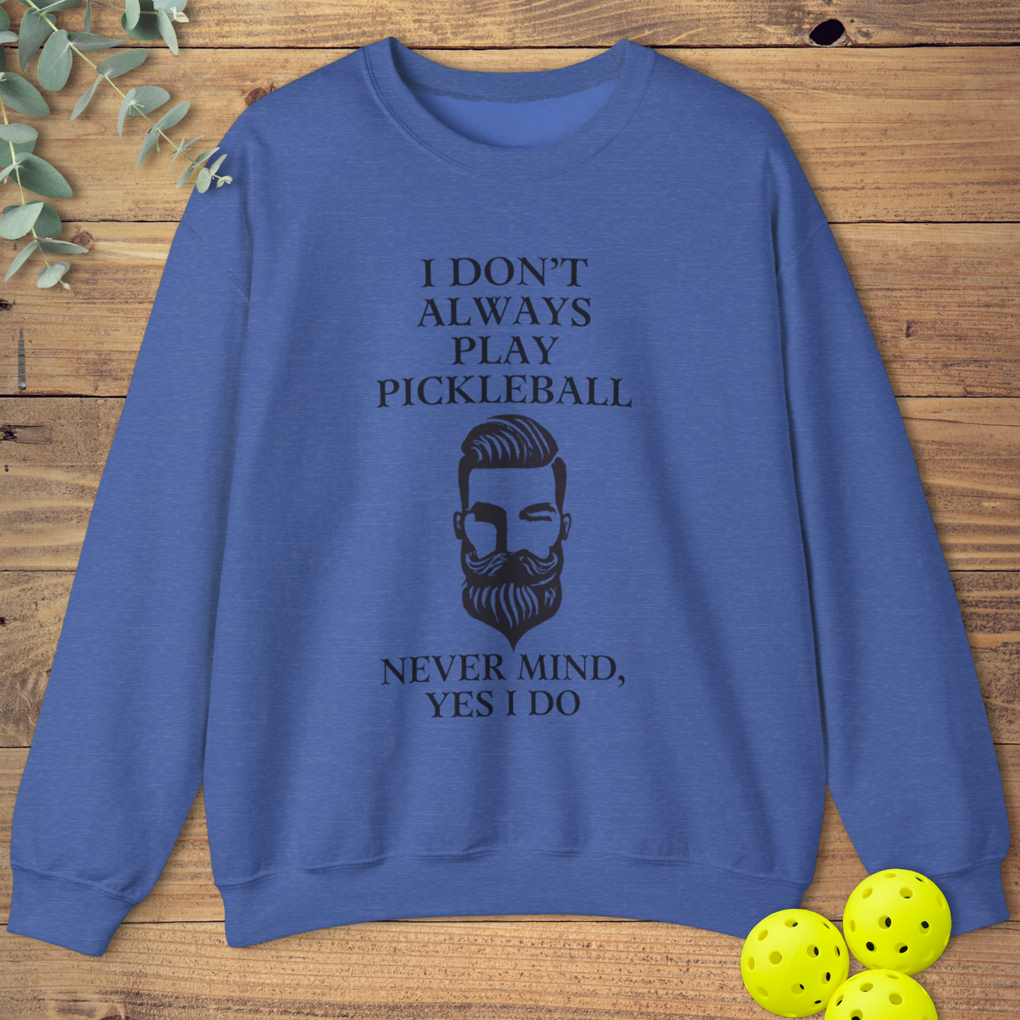 I Don't Always Play Pickleball Sweatshirt
