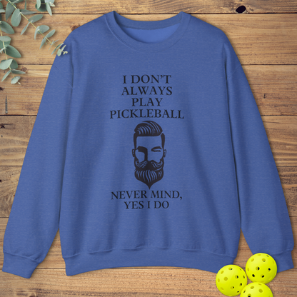 I Don't Always Play Pickleball Sweatshirt