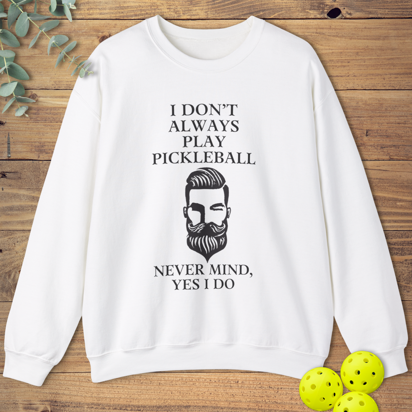 I Don't Always Play Pickleball Sweatshirt