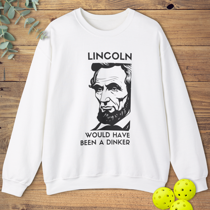 Lincoln Would Have Been a Dinker Sweatshirt