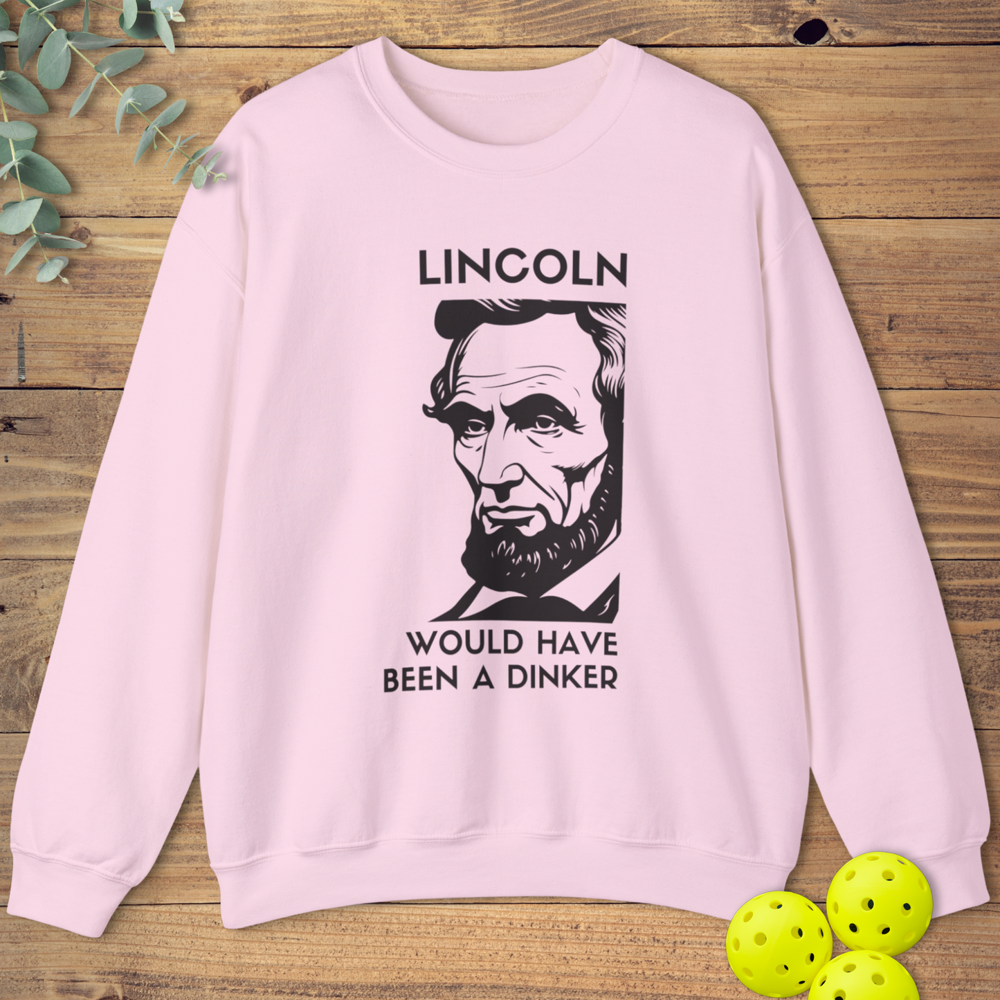 Lincoln Would Have Been a Dinker Sweatshirt