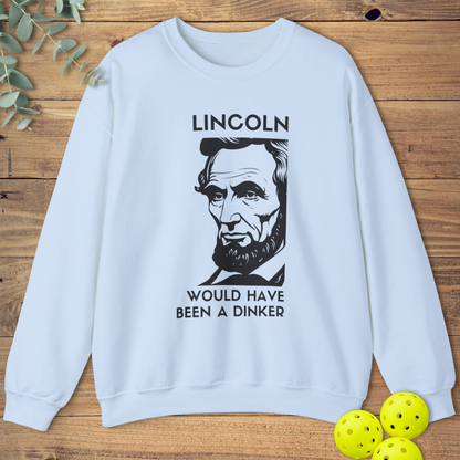 Lincoln Would Have Been a Dinker Sweatshirt