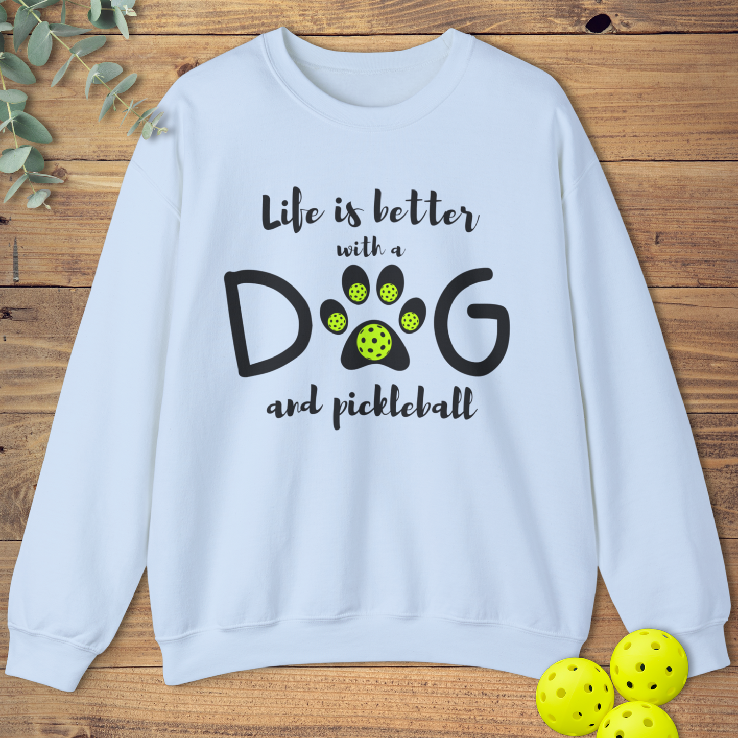 Life is Better with a Dog Pickleball Sweatshirt