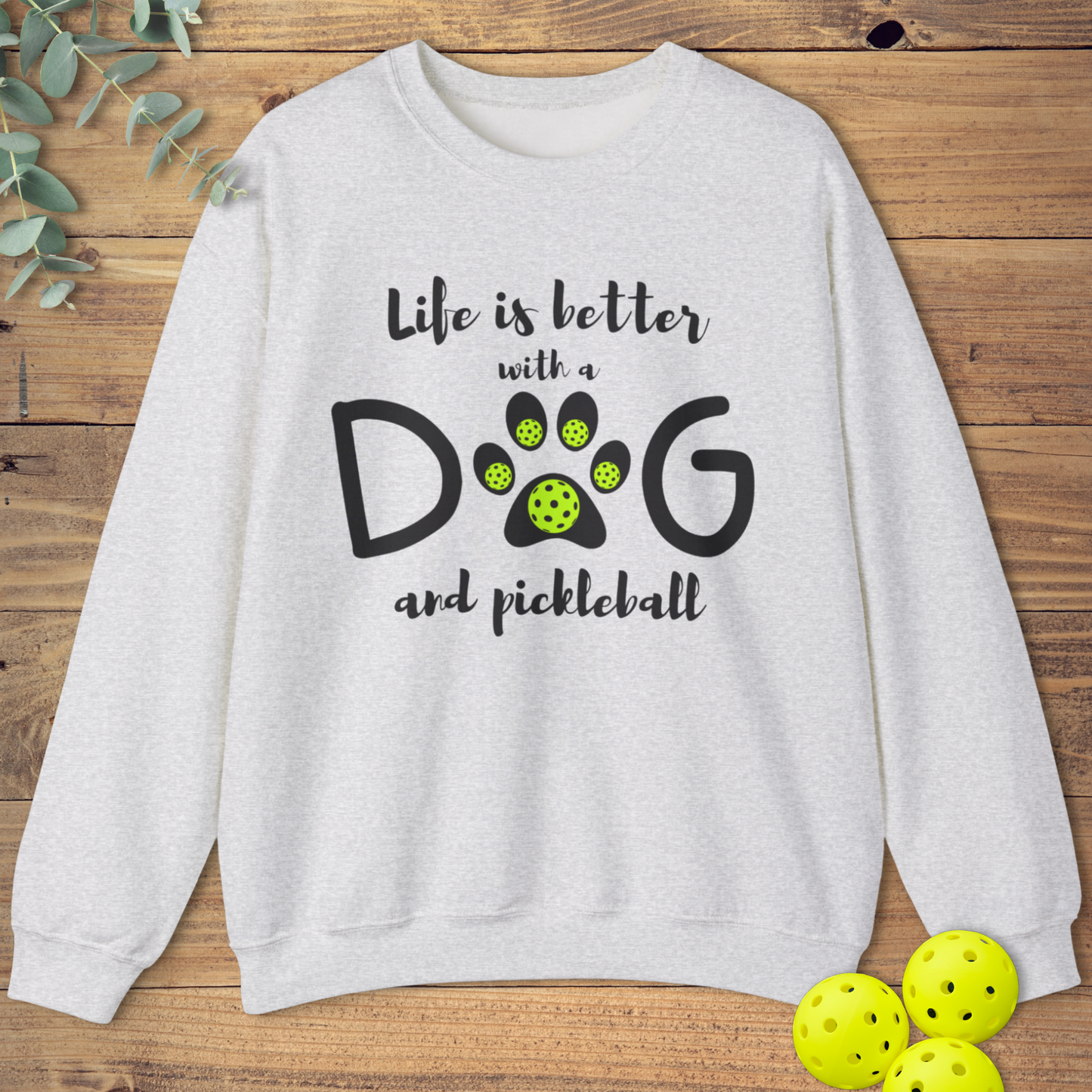 Life is Better with a Dog Pickleball Sweatshirt