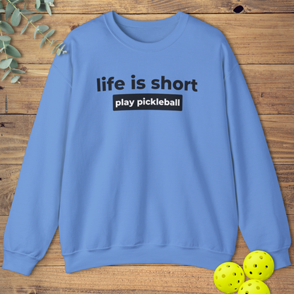 Life Is Short Play Pickleball Sweatshirt