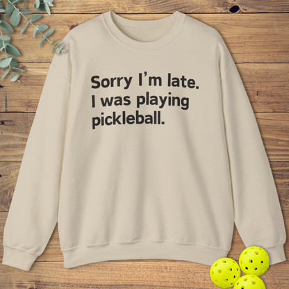 Sorry I'm Late Pickleball Sweatshirt