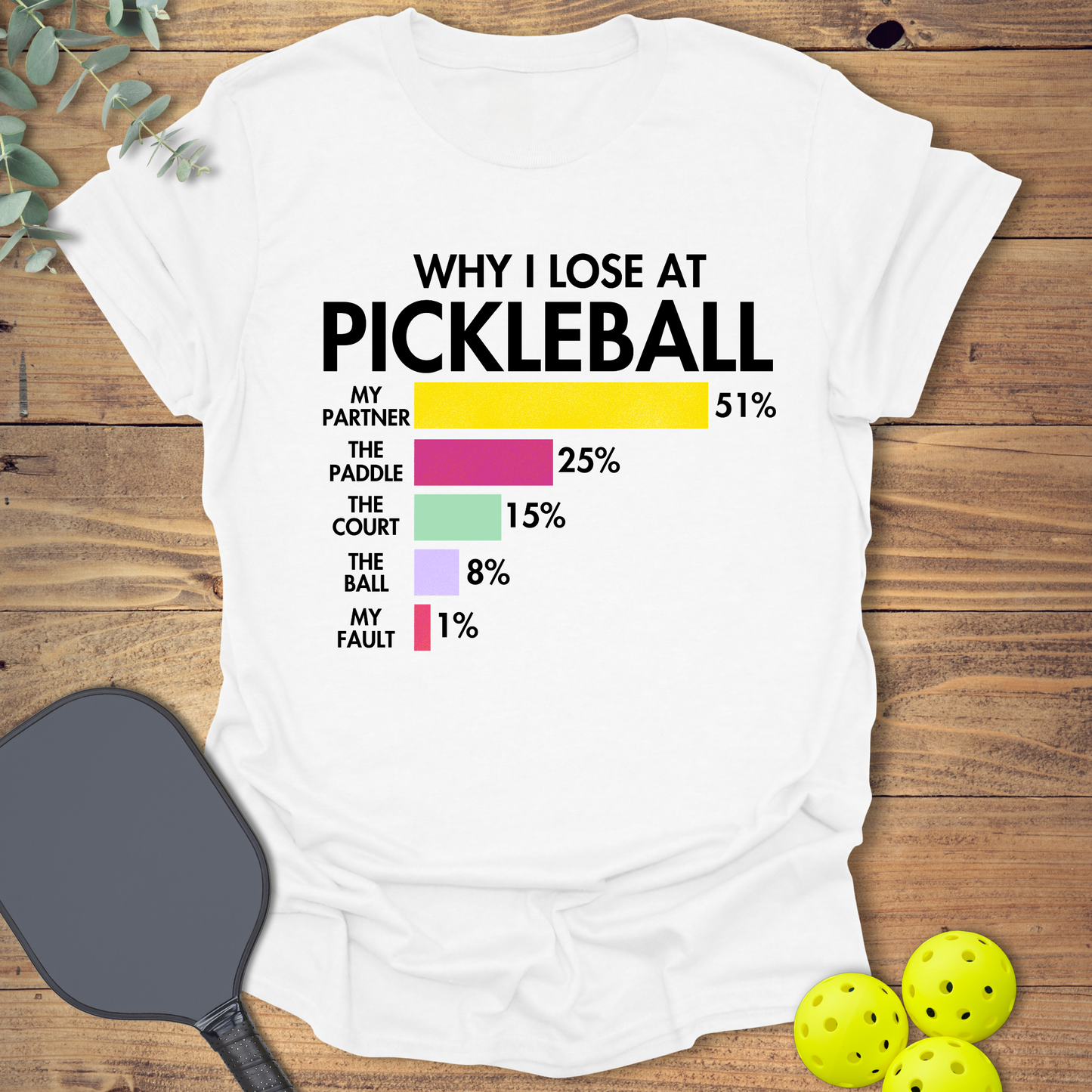 Why I Lose at Pickleball T-Shirt