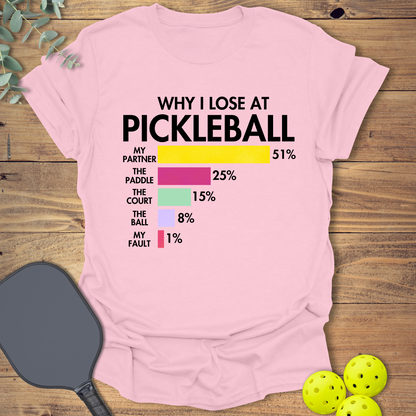 Why I Lose at Pickleball T-Shirt