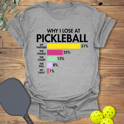 Why I Lose at Pickleball T-Shirt