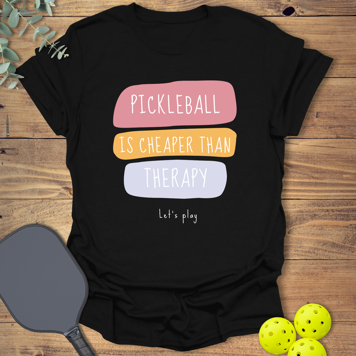 Pickleball Is Cheaper Than Therapy T-Shirt