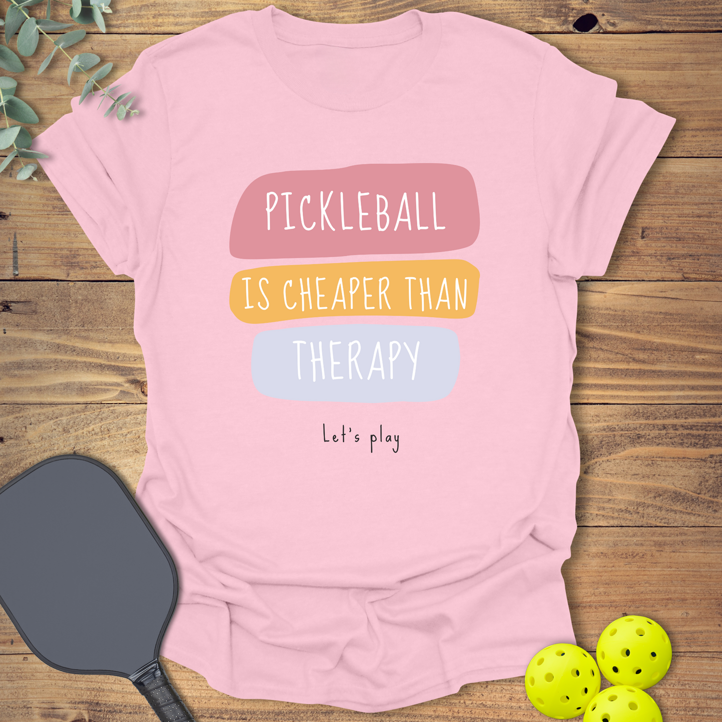 Pickleball Is Cheaper Than Therapy T-Shirt