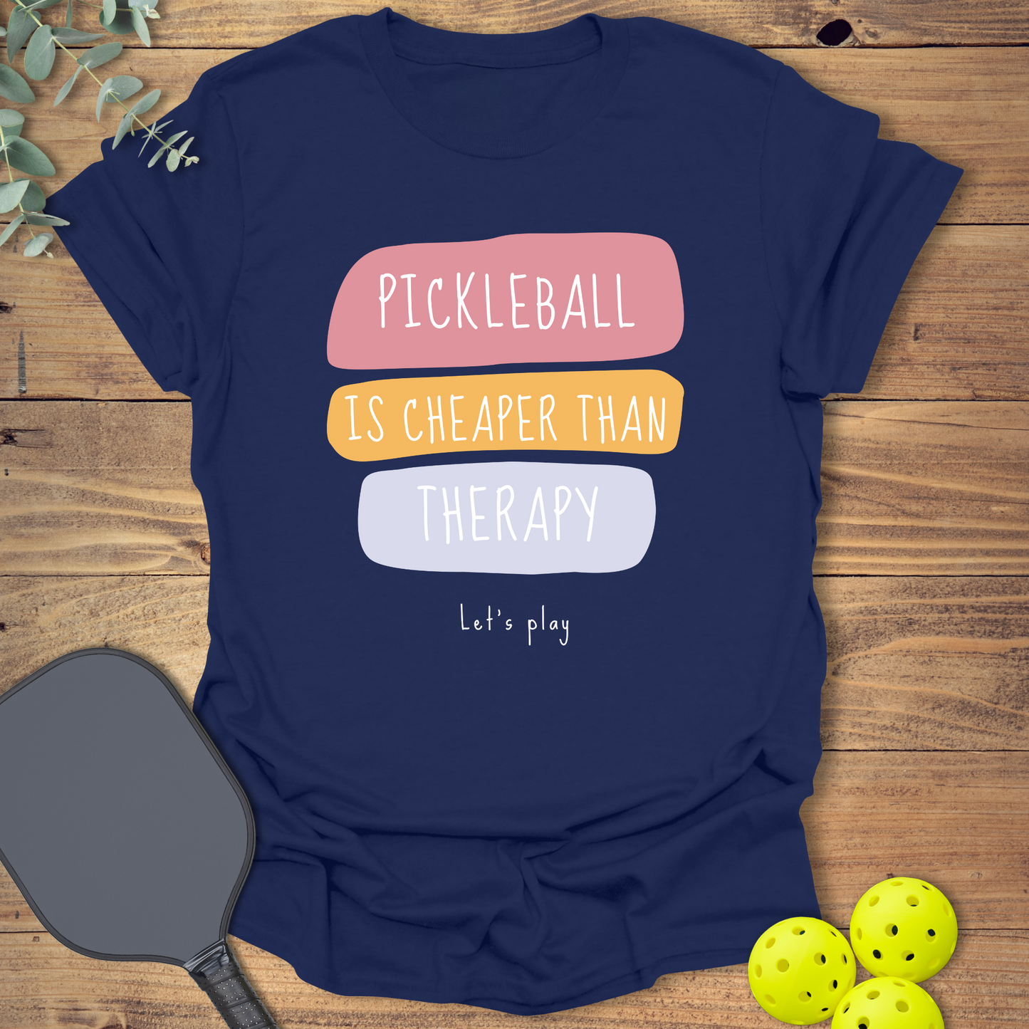 Pickleball Is Cheaper Than Therapy T-Shirt