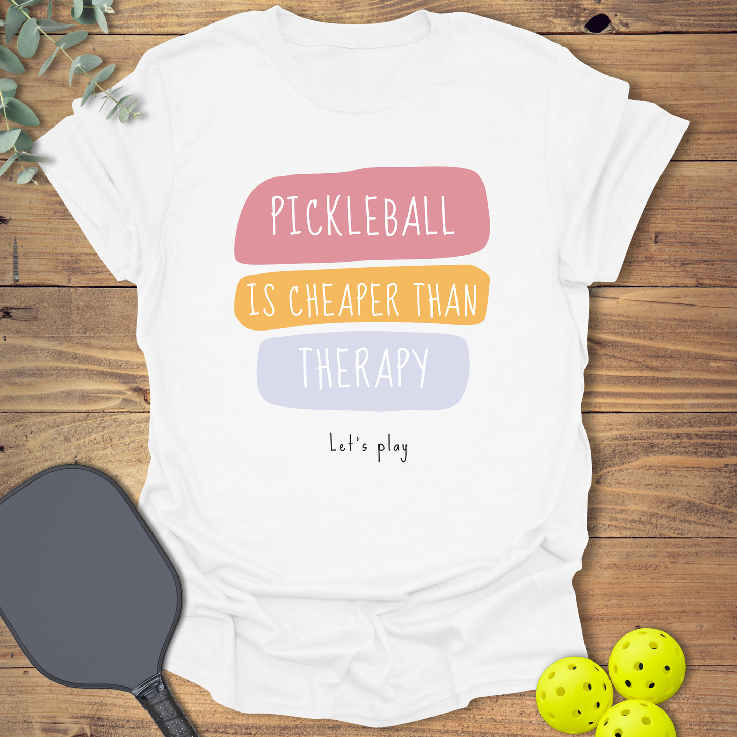Pickleball Is Cheaper Than Therapy T-Shirt