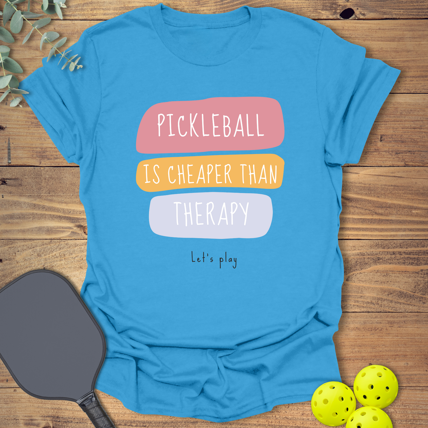 Pickleball Is Cheaper Than Therapy T-Shirt