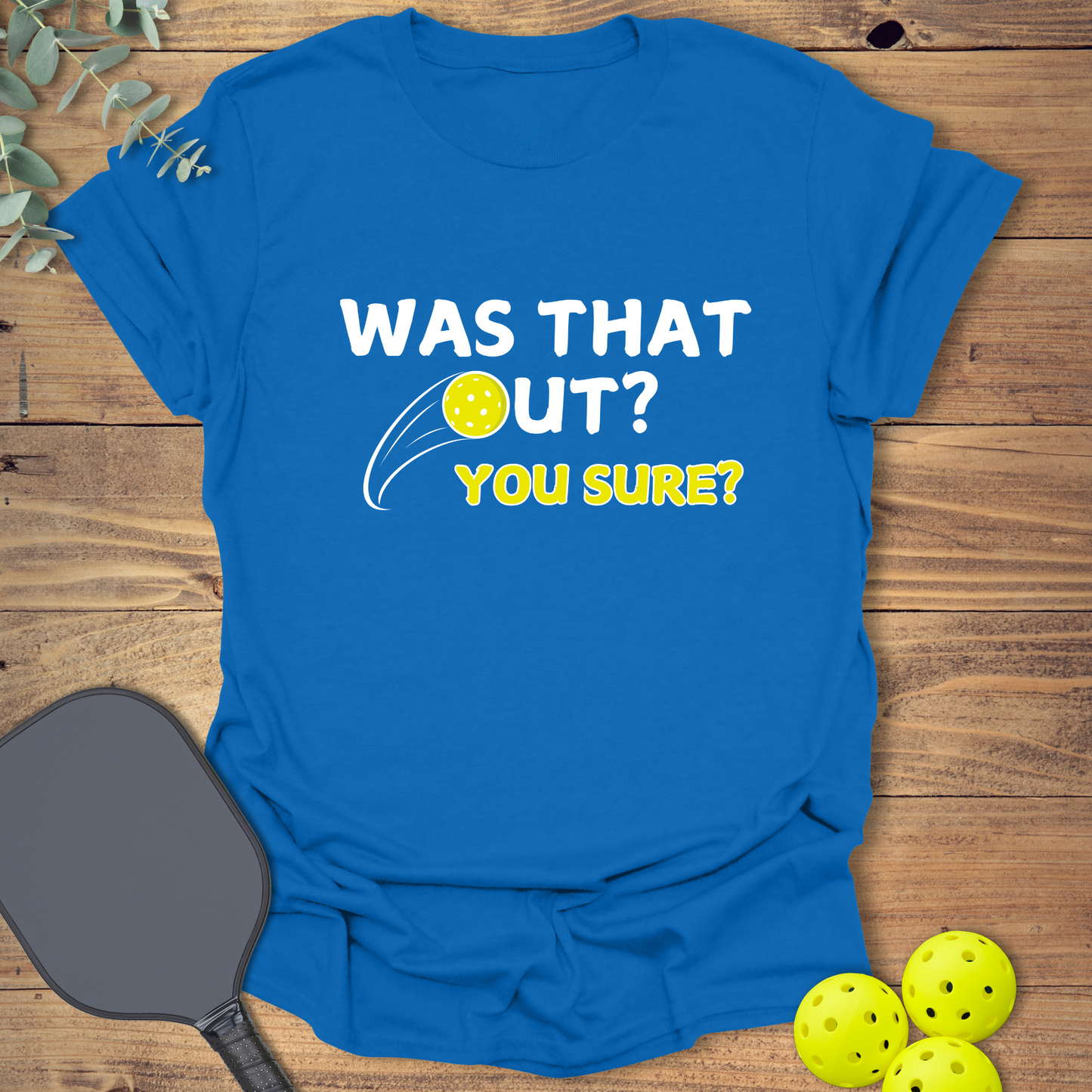 Was That Out? Pickleball T-Shirt