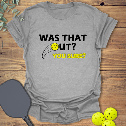 Was That Out? Pickleball T-Shirt