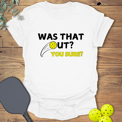 Was That Out? Pickleball T-Shirt