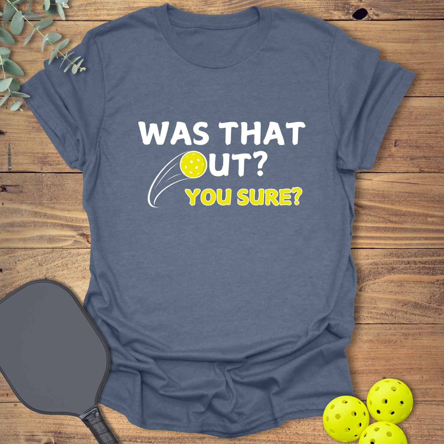 Was That Out? Pickleball T-Shirt