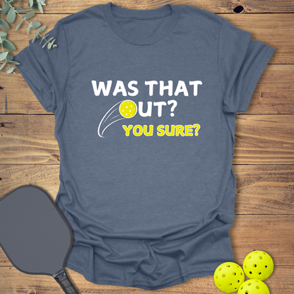 Was That Out? Pickleball T-Shirt
