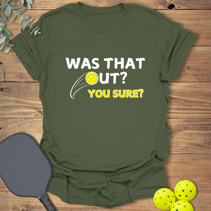 Was That Out? Pickleball T-Shirt