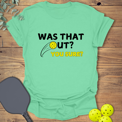 Was That Out? Pickleball T-Shirt