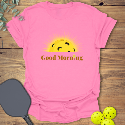 Good Morning Sunshine Pickleball T-Shirt