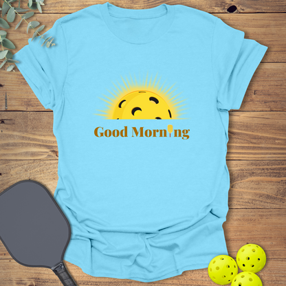 Good Morning Sunshine Pickleball T-Shirt