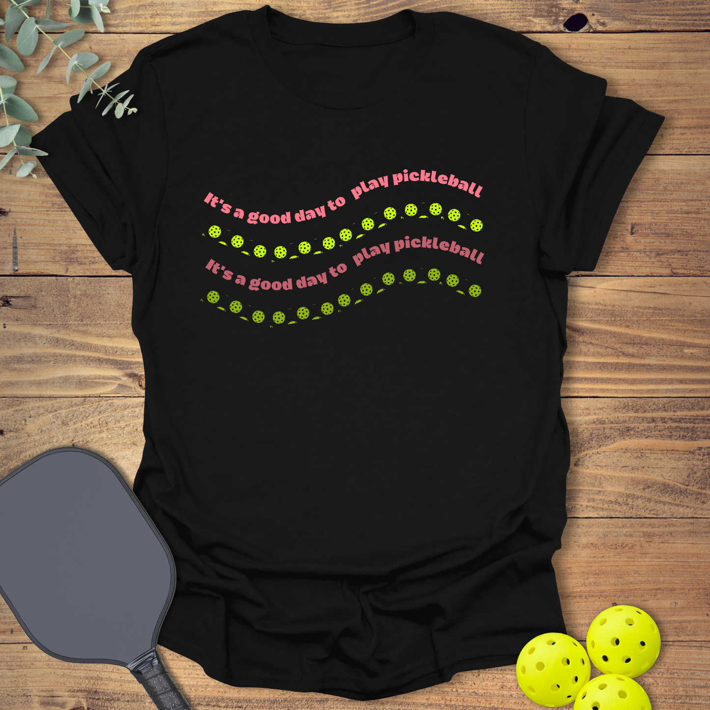 It's a Good Day to Play Pickleball T-Shirt