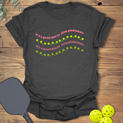 It's a Good Day to Play Pickleball T-Shirt