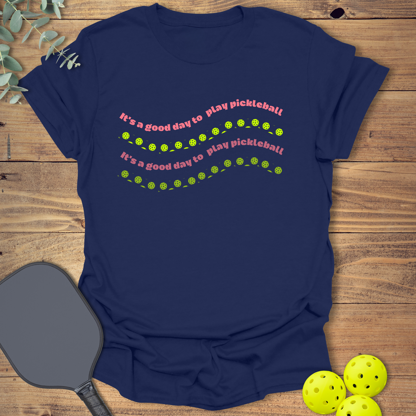 It's a Good Day to Play Pickleball T-Shirt