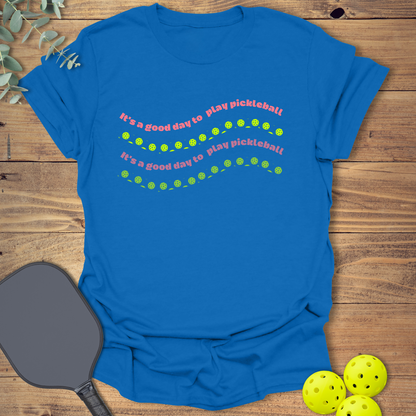 It's a Good Day to Play Pickleball T-Shirt
