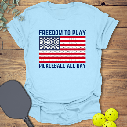 Freedom to Play Pickleball All Day T-Shirt