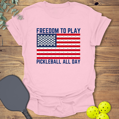 Freedom to Play Pickleball All Day T-Shirt